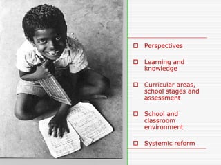 Perspectives

 Learning and
  knowledge

 Curricular areas,
  school stages and
  assessment

 School and
  classroom
  environment

 Systemic reform
 
