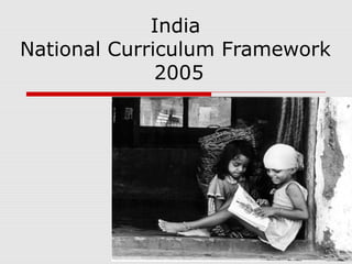 India
National Curriculum Framework
2005
 