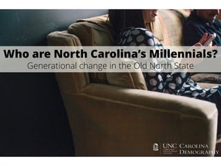 Who are North Carolina’s Millennials?
Generational change in the Old North State
 