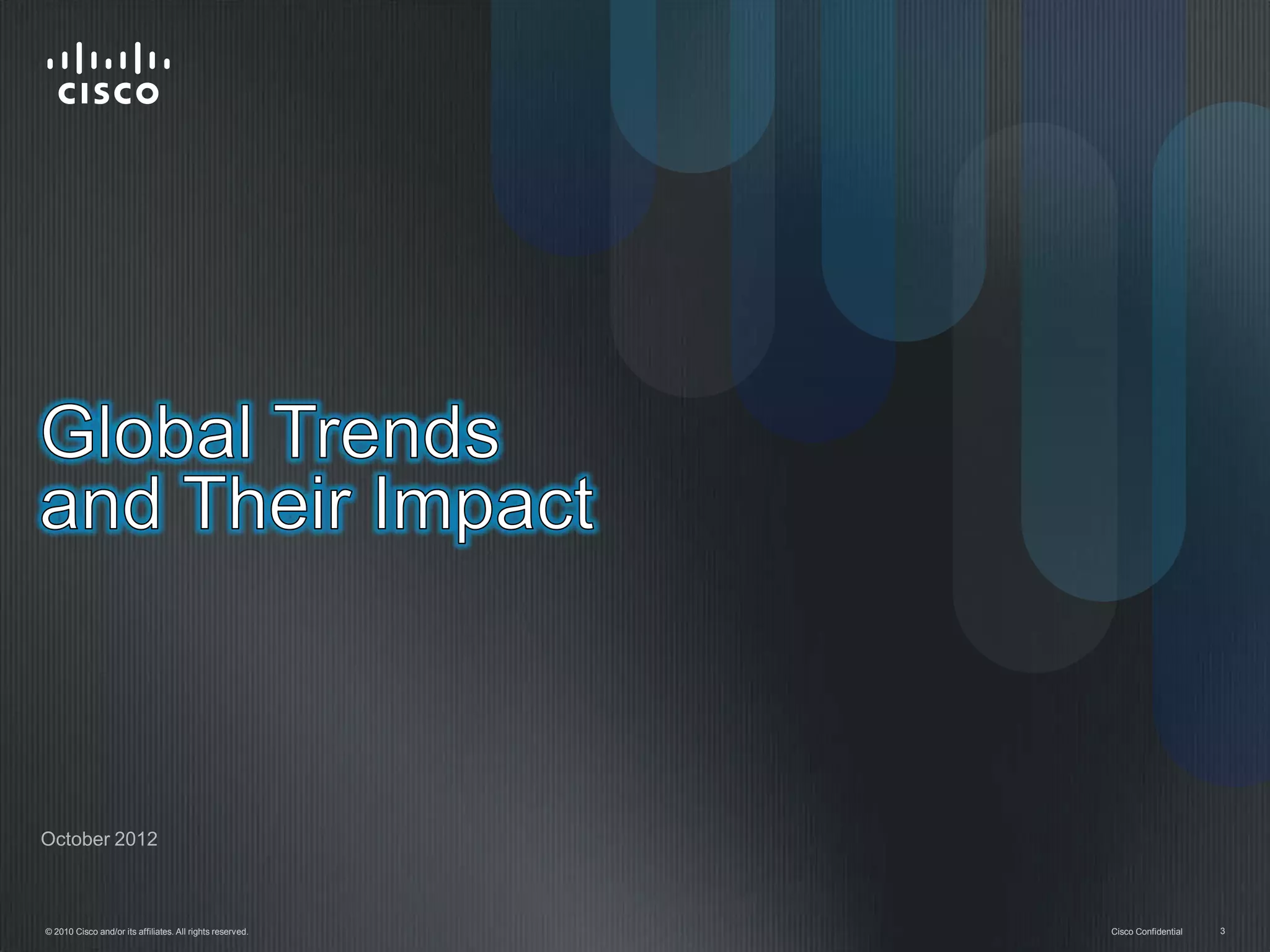 October 2012



© 2010 Cisco and/or its affiliates. All rights reserved.   Cisco Confidential   3
 