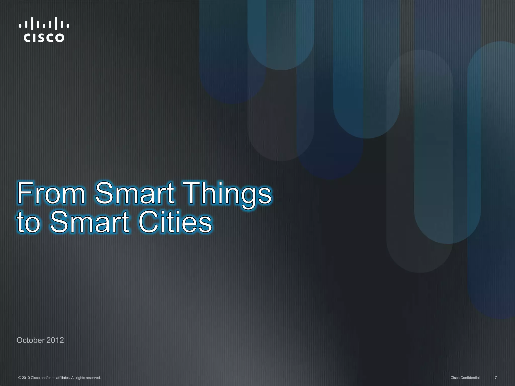 October 2012



© 2010 Cisco and/or its affiliates. All rights reserved.   Cisco Confidential   7
 