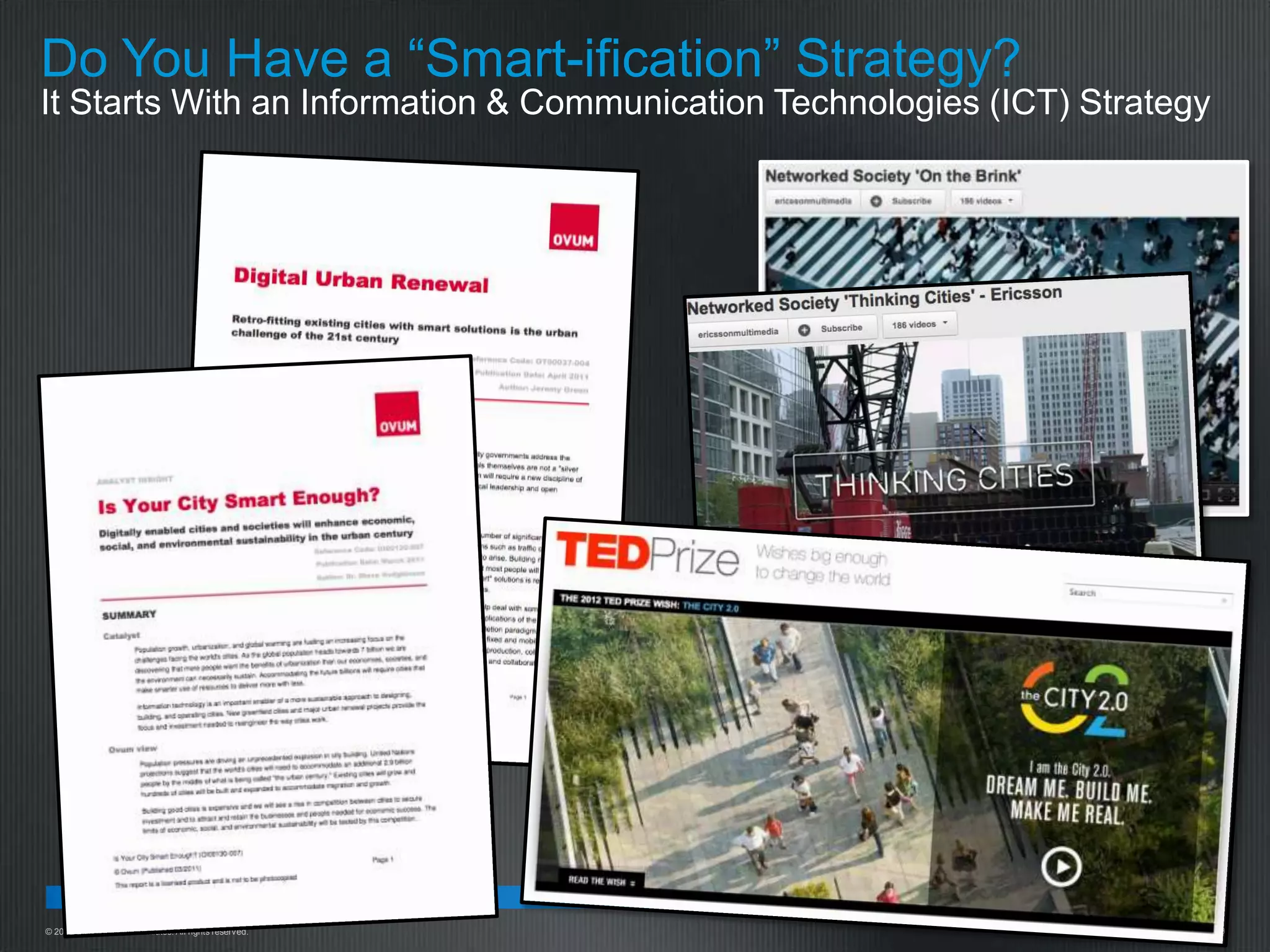 Do You Have a “Smart-ification” Strategy?
It Starts With an Information & Communication Technologies (ICT) Strategy




© 2010 Cisco and/or its affiliates. All rights reserved.          Cisco Confidential   9
 
