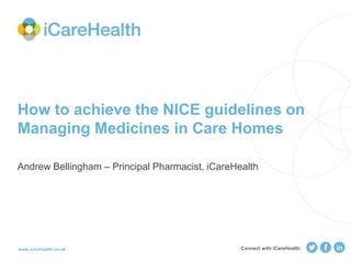 www.icarehealth.co.uk
How to achieve the NICE guidelines on
Managing Medicines in Care Homes
Connect with iCareHealth:
 
