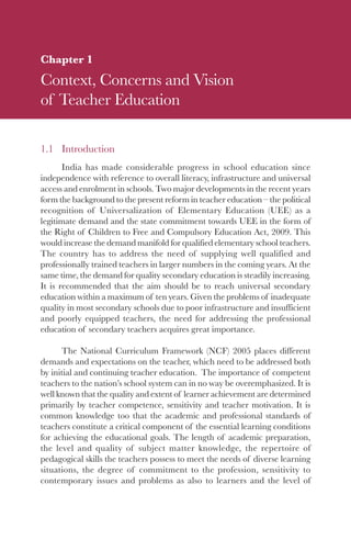 1

Chapter 1
Context, Concerns and Vision
of Teacher Education

1.1 Introduction
       India has made considerable progre...