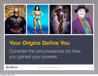 Your Origins Deﬁne You
              Consider the circumstances for how
              you gained your powers.

           ...