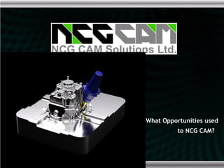 What Opportunities used
          to NCG CAM?
 
