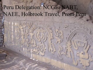 Peru Delegation: NCGE, NABT, NAEE, Holbrook Travel, Prom Peru 