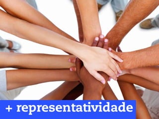 + representatividade
 
