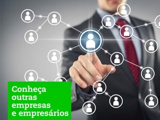 Conheça
outras
empresas
e empresários
 