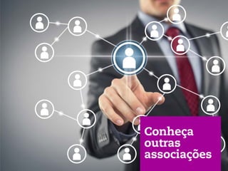 Conheça
outras
associações
 