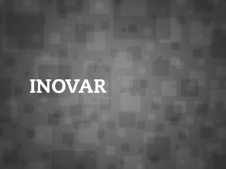 INOVAR
 