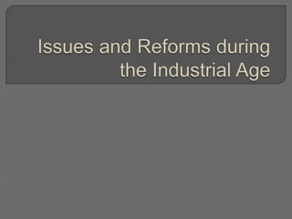 Issues and Reforms during the Industrial Age   