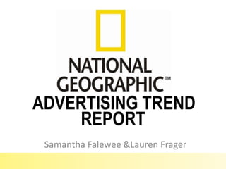 ADVERTISING TREND
    REPORT
 Samantha Falewee & Lauren Frager
 
