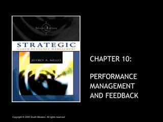 CHAPTER 10: 
PERFORMANCE 
MANAGEMENT 
AND FEEDBACK 
Copyright © 2005 South-Western. All rights reserved 
 
