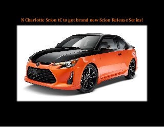 N Charlotte Scion tC to get brand new Scion Release Series! 
 