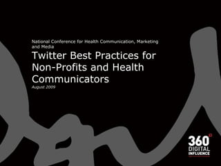 National Conference for Health Communication, Marketing and Media Twitter Best Practices for Non-Profits and Health Communicators August 2009 