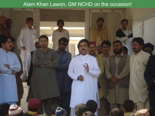 Alam Khan Lawon, GM NCHD on the occasion! 