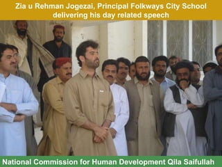 Zia u Rehman Jogezai, Principal Folkways City School delivering his day related speech National Commission for Human Development Qila Saifullah 