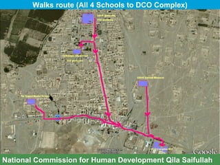 Walks route (All 4 Schools to DCO Complex) National Commission for Human Development Qila Saifullah 