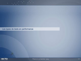 17
Les types de tests en performance
 