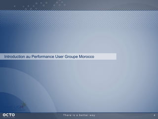 4
Introduction au Performance User Groupe Morocco
 