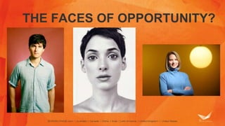 THE FACES OF OPPORTUNITY?
 