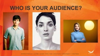 WHO IS YOUR AUDIENCE?
 
