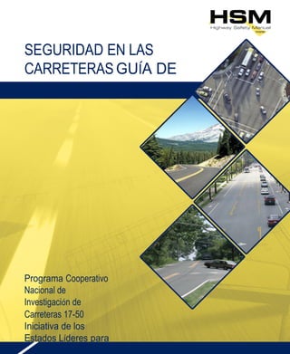 SEGURIDAD EN LAS
CARRETERASGUÍA DE
USUARIO MANUAL
Programa Cooperativo
Nacional de
Investigación de
Carreteras 17-50
Iniciativa de los
Estados Líderes para
 