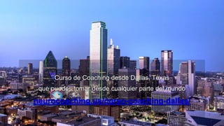 Curso de Coaching desde Dallas, Texas
que puedes tomar desde cualquier parte del mundo
neurocoaching.us/curso-coaching-dallas/
 