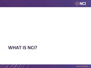 WHAT	
  IS	
  NCI?	
  

 