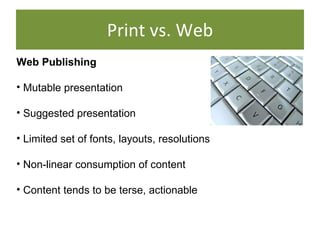 Print vs. Web <ul><li>Web Publishing </li></ul><ul><li>Mutable presentation </li></ul><ul><li>Suggested presentation </li>...
