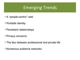 Emerging Trends <ul><li>A “people-centric” web </li></ul><ul><li>Portable identity </li></ul><ul><li>Persistent relationsh...