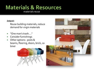 Materials & ResourcesIntent:	Reuse building materials, reduce demand for virgin materials“One man’s trash….”Consider furnishingsOther options:  posts & beams, flooring, doors, brick, cabinetrymaterials reuse