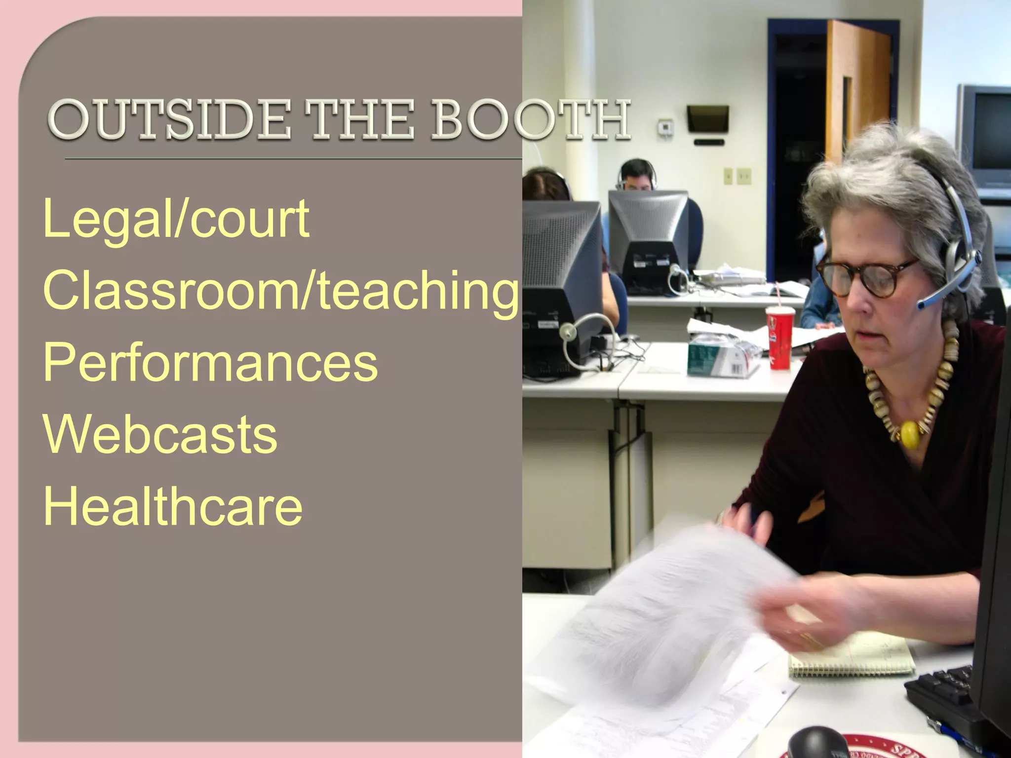 Legal/court
Classroom/teaching
Performances
Webcasts
Healthcare
 