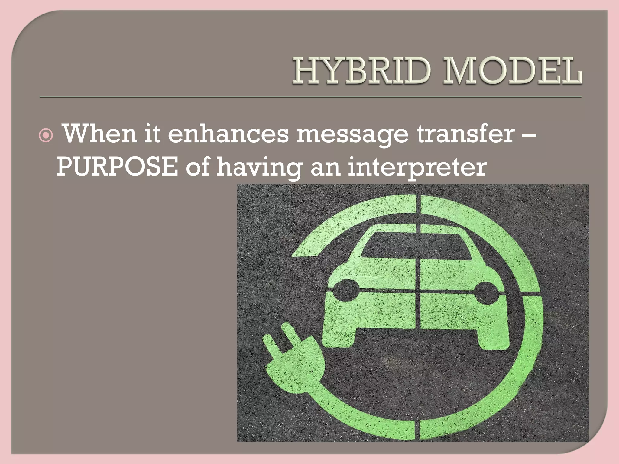 ž  When it enhances message transfer –
PURPOSE of having an interpreter
 