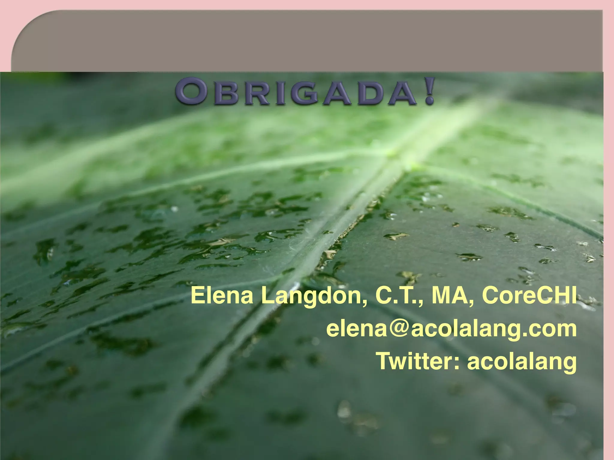 Elena Langdon, C.T., MA, CoreCHI
elena@acolalang.com
Twitter: acolalang
 
