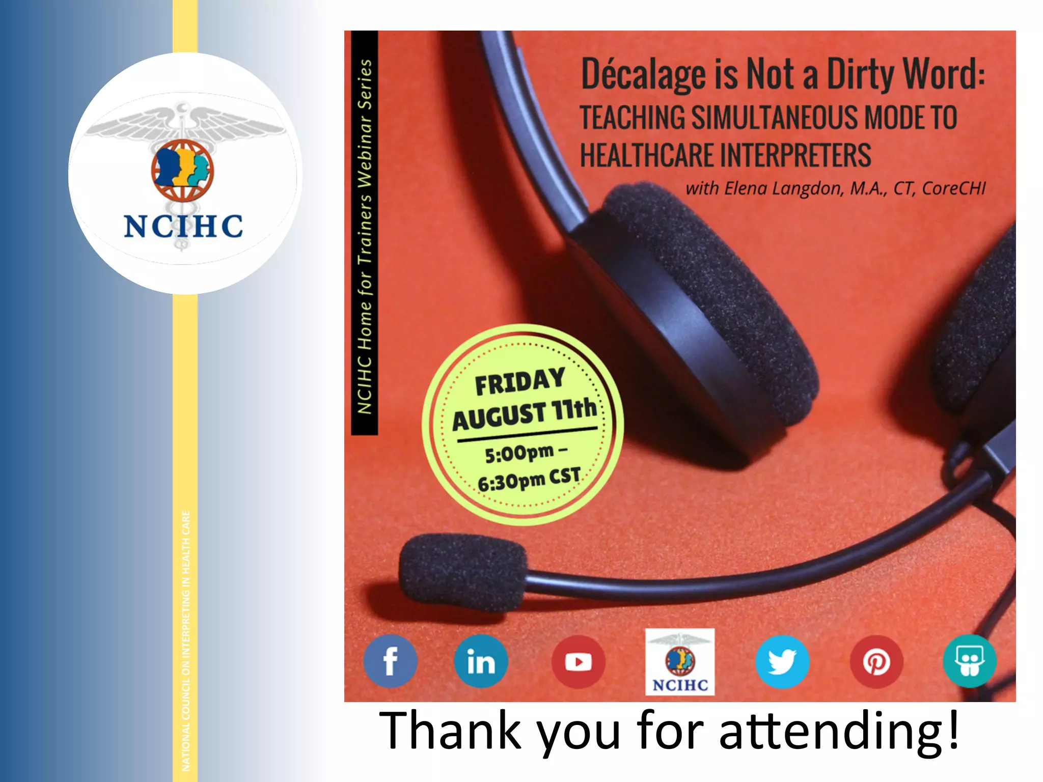 NATIONAL	
  COUNCIL	
  ON	
  INTERPRETING	
  IN	
  HEALTH	
  CARE	
  
Thank	
  you	
  for	
  aBending!	
  
 