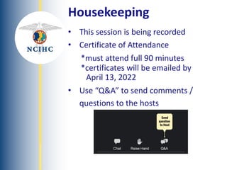 NATIONAL
COUNCIL
ON
INTERPRETING
IN
HEALTH
CARE
Housekeeping
• This session is being recorded
• Certificate of Attendance
*must attend full 90 minutes
*certificates will be emailed by
April 13, 2022
• Use “Q&A” to send comments /
questions to the hosts
 