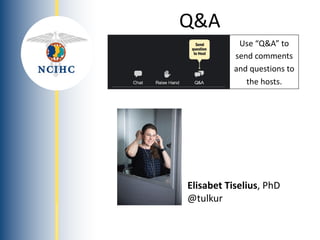 NATIONAL
COUNCIL
ON
INTERPRETING
IN
HEALTH
CARE
Elisabet Tiselius, PhD
@tulkur
Use “Q&A” to
send comments
and questions to
the hosts.
Q&A
 