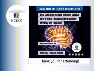 NATIONAL
COUNCIL
ON
INTERPRETING
IN
HEALTH
CARE
Thank you for attending!
 