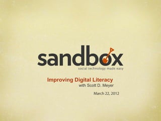 Improving Digital Literacy
            with Scott D. Meyer
 