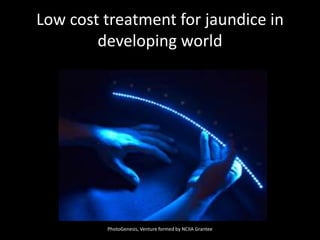 Low cost treatment for jaundice in developing worldPhotoGenesis, Venture formed by NCIIA Grantee