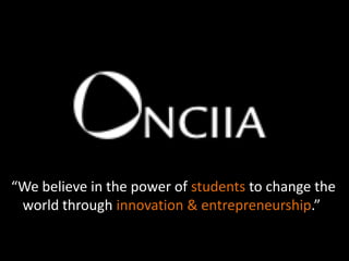 “We believe in the power of students to change theworld through innovation & entrepreneurship.” 