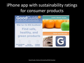 iPhone app with sustainability ratings for consumer productsGood Guide, Venture formed by NCIIA Grantee