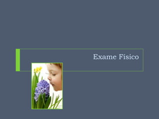Exame Físico

 