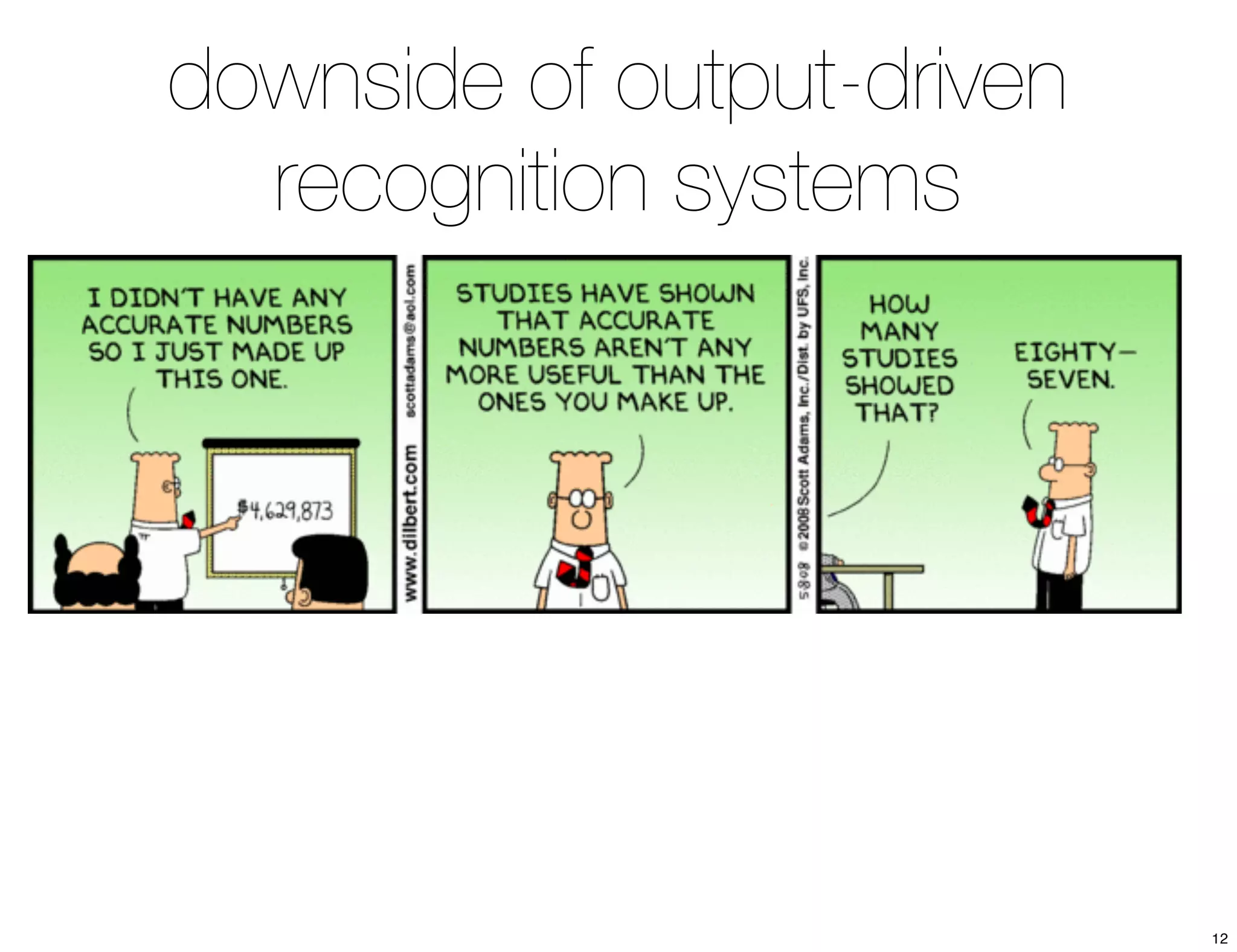 downside of output-driven 
recognition systems 
12 
 