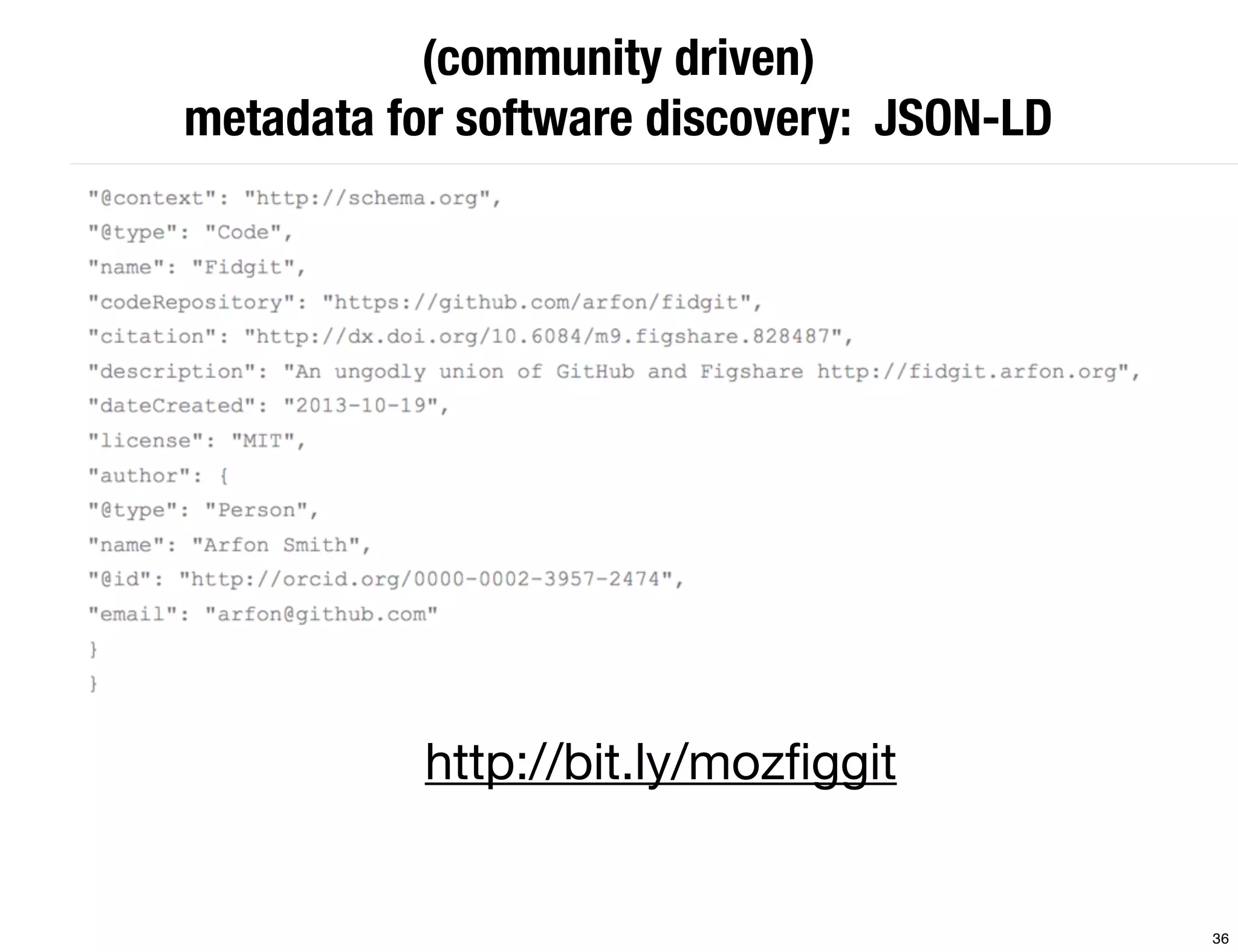 (community driven) 
metadata for software discovery: JSON-LD 
http://bit.ly/mozfiggit 
36 
 