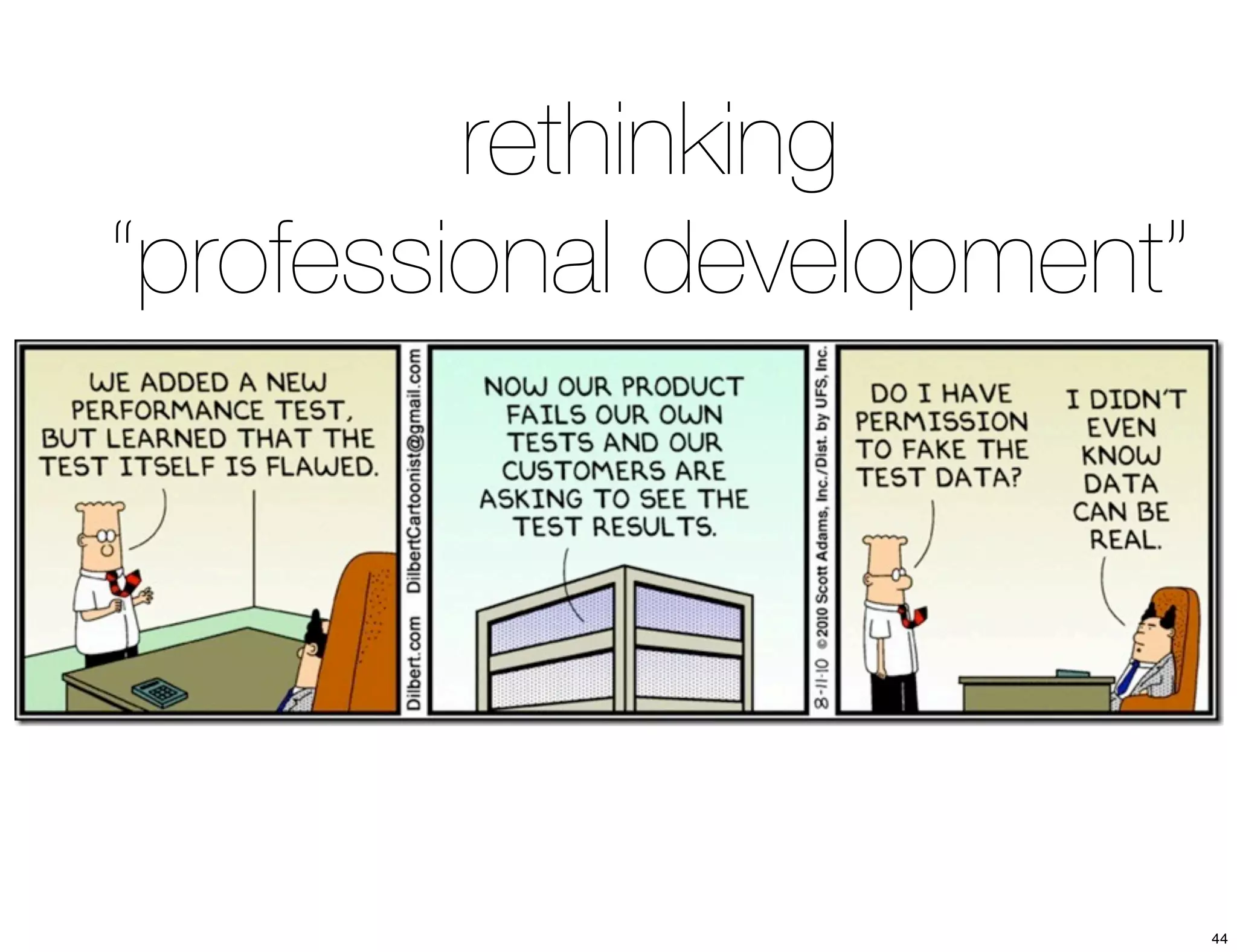 rethinking 
“professional development” 
44 
 