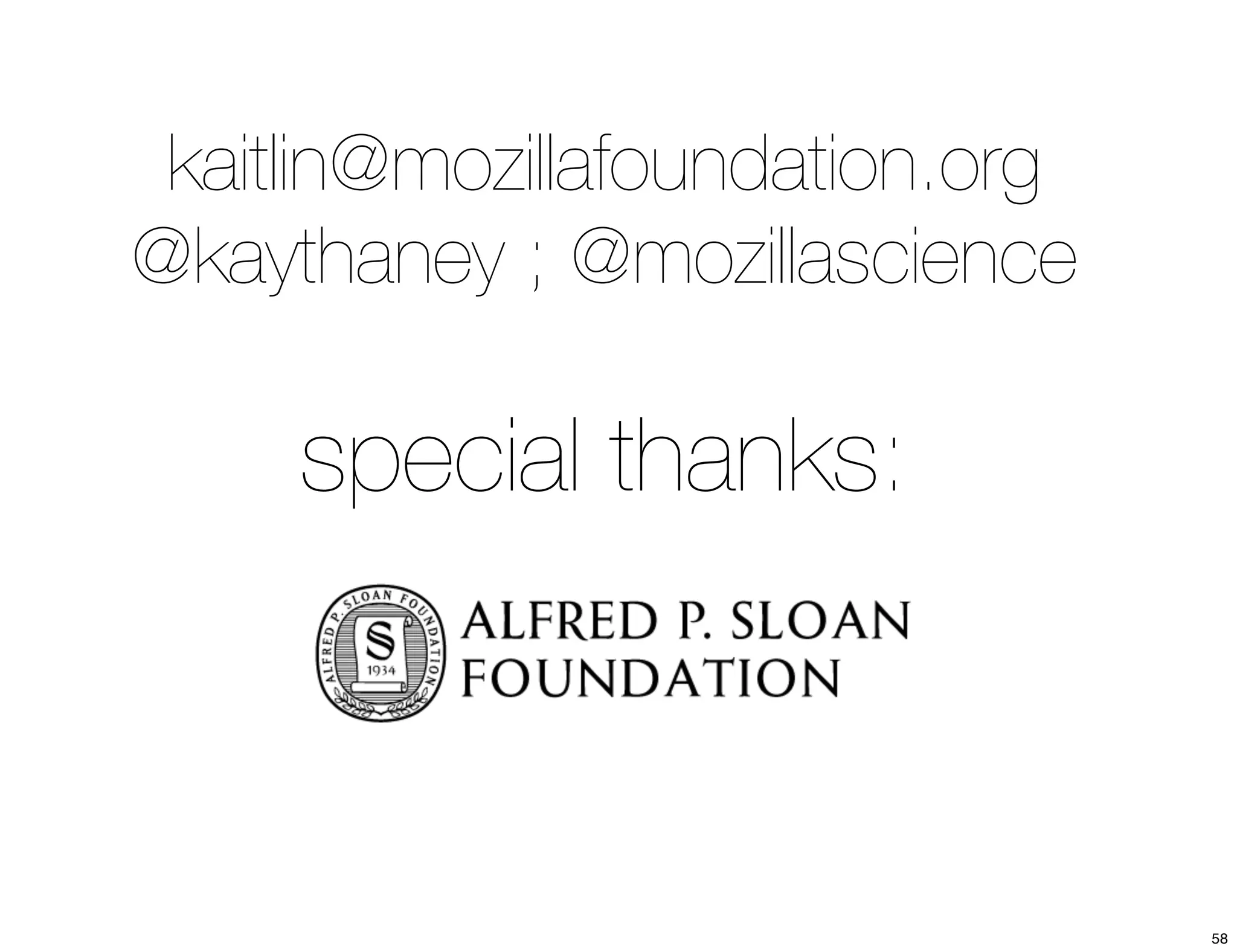 kaitlin@mozillafoundation.org 
@kaythaney ; @mozillascience 
special thanks: 
58 
