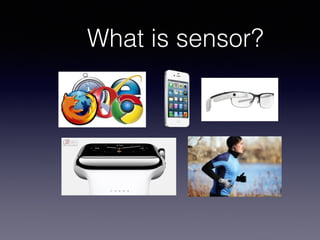 Human
Action
Data
Machine
Learning
Robot
What is sensor?
 